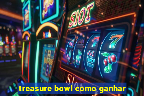 treasure bowl como ganhar